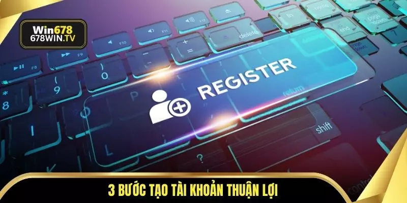 3 bước tạo tài khoản thuận lợi