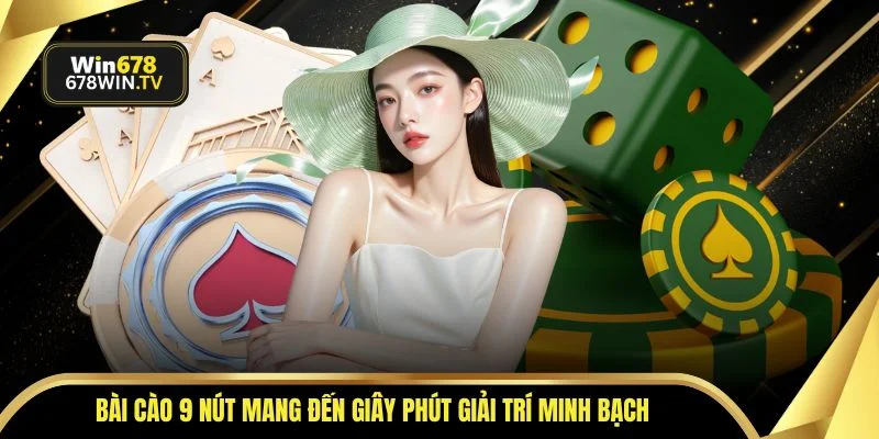 Bài cào 9 nút mang đến giây phút giải trí minh bạch