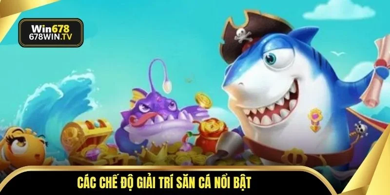 Các chế độ giải trí săn cá nổi bật