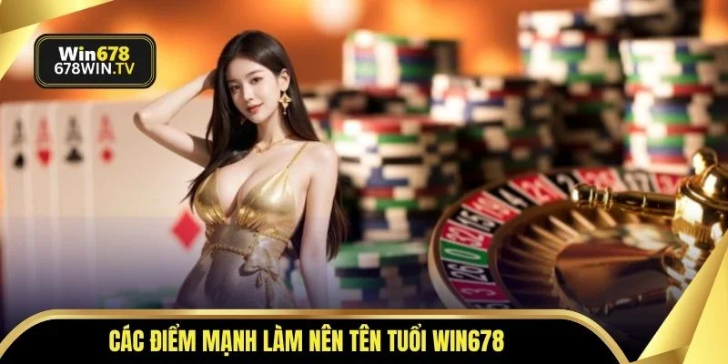 Các điểm mạnh làm nên tên tuổi WIN678