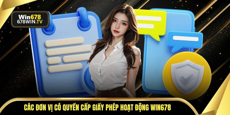 Các đơn vị có quyền cấp giấy phép hoạt động WIN678