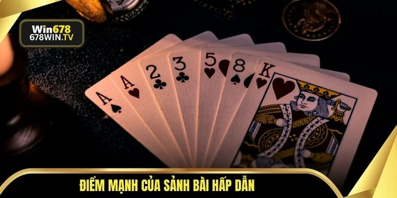 Điểm mạnh của sảnh bài hấp dẫn