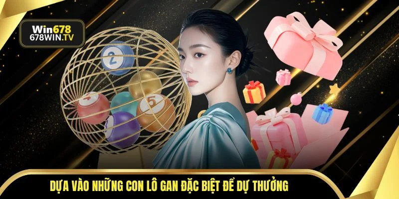 Dựa vào những con lô gan đặc biệt để dự thưởng