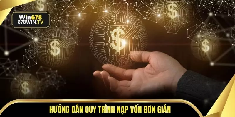 Hướng dẫn quy trình nạp vốn đơn giản
