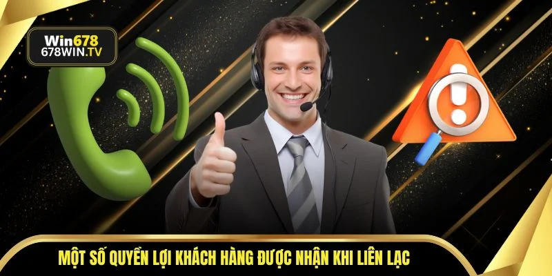 Một số quyền lợi khách hàng được nhận khi liên lạc