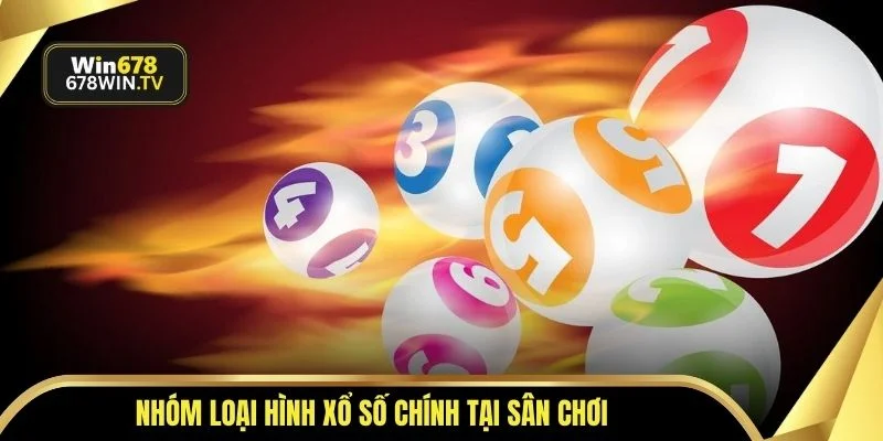 Nhóm loại hình xổ số chính tại sân chơi