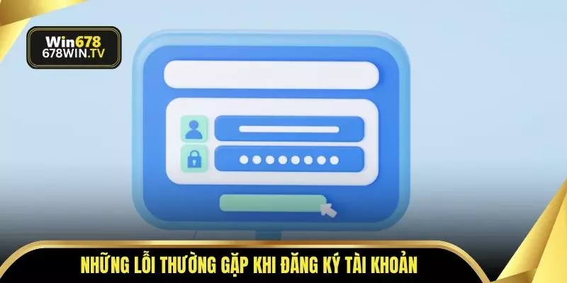 Những lỗi thường gặp khi đăng ký tài khoản