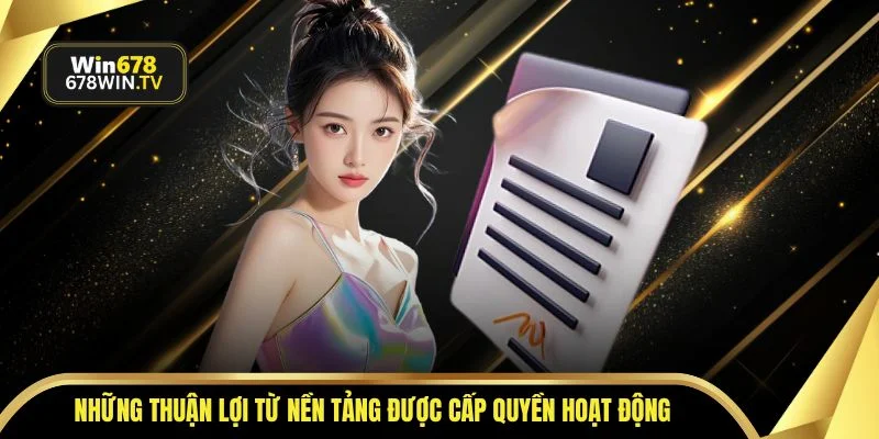 Những thuận lợi từ nền tảng được cấp quyền hoạt động