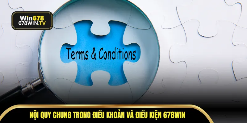 Nội quy chung trong điều khoản và điều kiện WIN678