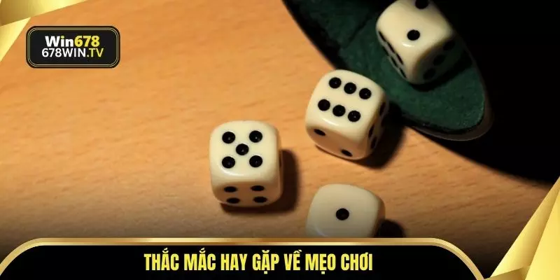 Thắc mắc hay gặp về mẹo chơi
