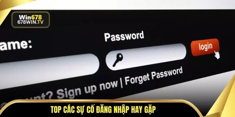Top các sự cố đăng nhập hay gặp