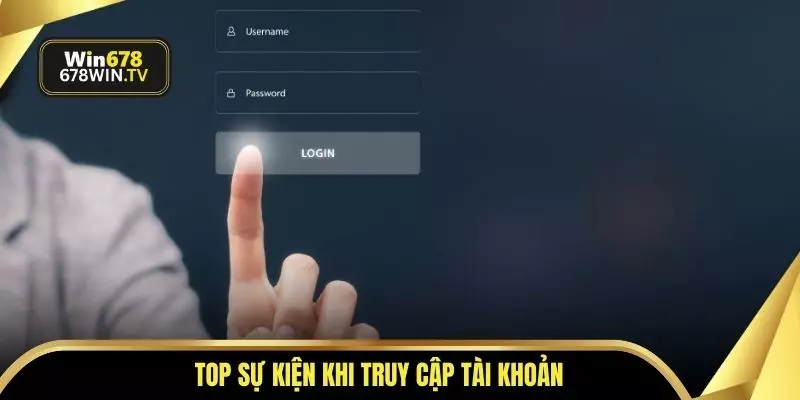 Top sự kiện khi truy cập tài khoản