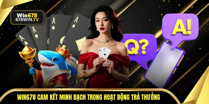 WIN678 cam kết minh bạch trong mọi hoạt động trả thưởng